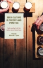 Image for Beer culture in theory and practice: understanding craft beer culture in the United States