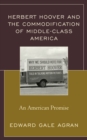 Image for Herbert Hoover and the commodification of middle-class America  : an American promise