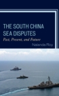 Image for The South China Sea Disputes : Past, Present, and Future