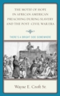 Image for The Motif of Hope in African American Preaching during Slavery and the Post-Civil War Era : There&#39;s a Bright Side Somewhere