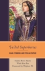 Image for Veiled superheroes: Islam, feminism, and popular culture