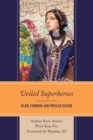 Image for Veiled superheroes  : Islam, feminism, and popular culture