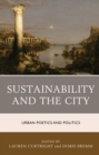 Image for Sustainability and the city  : urban poetics and politics