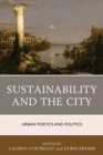 Image for Sustainability and the city: urban poetics and politics