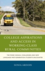 Image for College aspirations and access in working-class rural communities  : the mixed signals, challenges, and new language first-generation students encounter