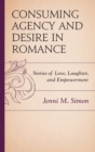 Image for Consuming Agency and Desire in Romance