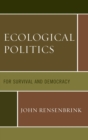 Image for Ecological Politics : For Survival and Democracy