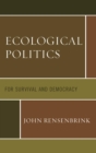 Image for Ecological politics: for survival and democracy