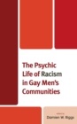 Image for The Psychic Life of Racism in Gay Men&#39;s Communities