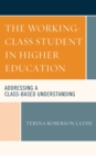 Image for The working-class student in higher education  : addressing a class-based understanding