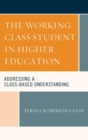 Image for The Working-Class Student in Higher Education: Addressing a Class-Based Understanding