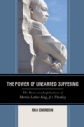 Image for The Power of Unearned Suffering : The Roots and Implications of Martin Luther King, Jr.’s Theodicy