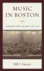 Image for Music in Boston  : composers, events, and ideas, 1852-1918