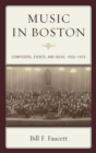 Image for Music in Boston: composers, events, and ideas, 1852-1918
