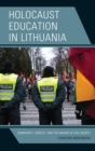 Image for Holocaust education in Lithuania: community, conflict, and the making of civil society