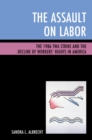 Image for The assault on labor  : the 1986 TWA strike and the decline of workers&#39; rights in America