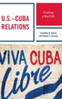 Image for U.S.–Cuba Relations : Charting a New Path