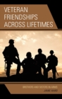 Image for Veteran Friendships across Lifetimes : Brothers and Sisters in Arms