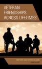 Image for Veteran friendships across lifetimes: brothers and sisters in arms