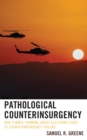 Image for Pathological counterinsurgency  : how flawed thinking about elections leads to counterinsurgency failure