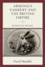 Image for Arminius Vâambâery and the British Empire  : between East and West