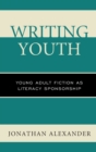 Image for Writing Youth : Young Adult Fiction as Literacy Sponsorship