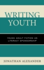 Image for Writing youth: young adult fiction as literacy sponsorship