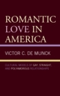 Image for Romantic love in America  : a cultural model of gay, straight, and polyamorous relationships