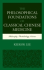 Image for The Philosophical Foundations of Classical Chinese Medicine
