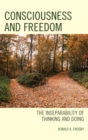 Image for Consciousness and freedom  : the inseparability of thinking and doing