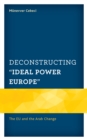 Image for Deconstructing &quot;ideal power Europe&quot;  : the EU and the Arab change
