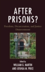 Image for After prisons?: freedom, decarceration, and justice disinvestment