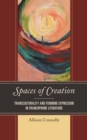 Image for Spaces of Creation : Transculturality and Feminine Expression in Francophone Literature