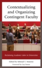 Image for Contextualizing and organizing contingent faculty  : reclaiming academic labor in universities