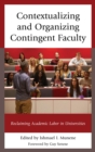 Image for Contextualizing and organizing contingent faculty: reclaiming academic labor in universities