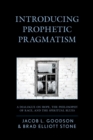 Image for Introducing prophetic pragmatism  : a dialogue on hope, the philosophy of race, and the spiritual blues