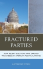 Image for Fractured Parties : How Recent Elections Have Exposed Weaknesses in American Political Parties