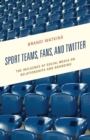 Image for Sport teams, fans, and Twitter: the influence of social media on relationships and branding