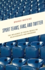 Image for Sport teams, fans, and Twitter  : the influence of social media on relationships and branding