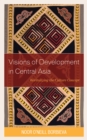 Image for Visions of development in Central Asia  : revitalizing the culture concept