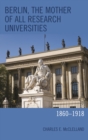 Image for Berlin, the mother of all research universities: 1860-1918