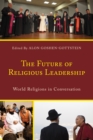 Image for The future of religious leadership  : world religions in conversation