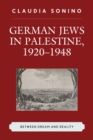 Image for German Jews in Palestine, 1920-1948: between dream and reality