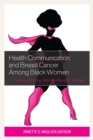 Image for Health Communication and Breast Cancer among Black Women : Culture, Identity, Spirituality, and Strength