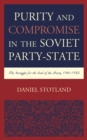 Image for Purity and compromise in the Soviet party-state  : the struggle for the soul of the party, 1941-1952