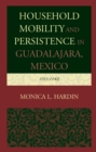 Image for Household Mobility and Persistence in Guadalajara, Mexico : 1811-1842