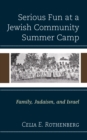 Image for Serious fun at a Jewish community summer camp  : family, Judaism, and Israel