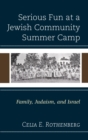Image for Serious fun at a Jewish community summer camp: family, Judaism, and Israel