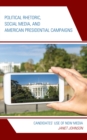 Image for Political rhetoric, social media, and American presidential campaigns  : candidates&#39; use of new media