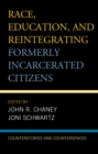 Image for Race, Education, and Reintegrating Formerly Incarcerated Citizens